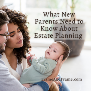what new parents need to know about estate planning