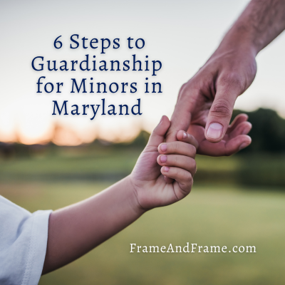 Learn 6 Steps to Guardianship for Minors in Maryland
