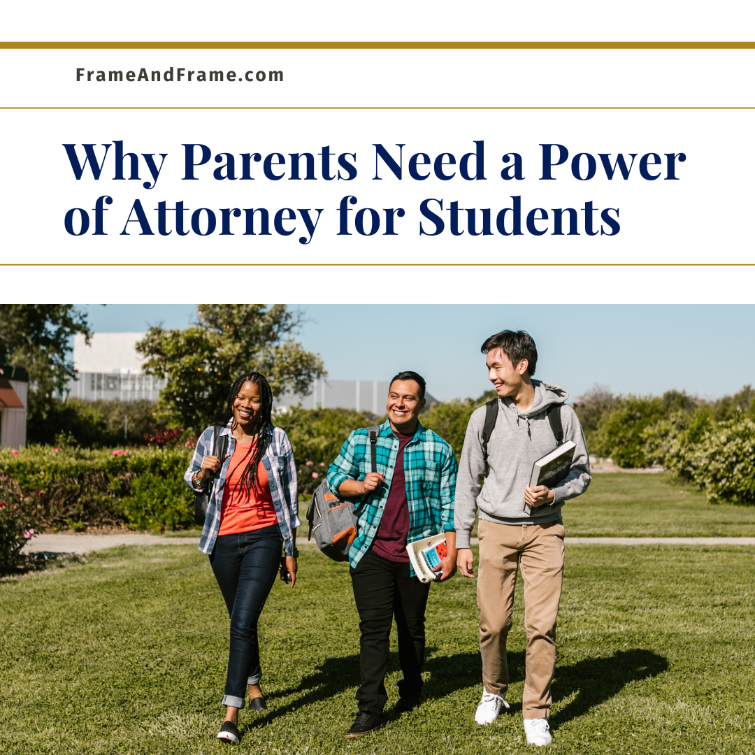 Why Parents of College Students Need Powers of Attorney