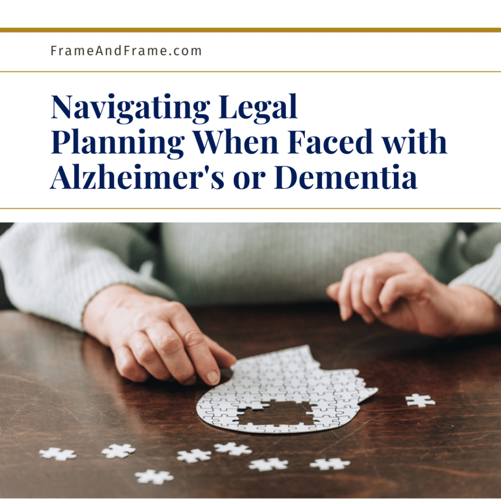 Navigating Legal Planning When Faced with Alzheimer's or Dementia