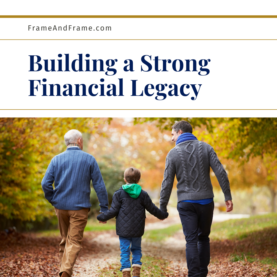 Strategies for Building A Strong Financial Legacy