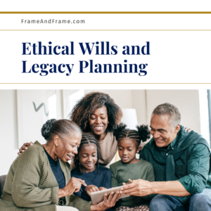 The Power of Ethical Wills and Legacy Planning