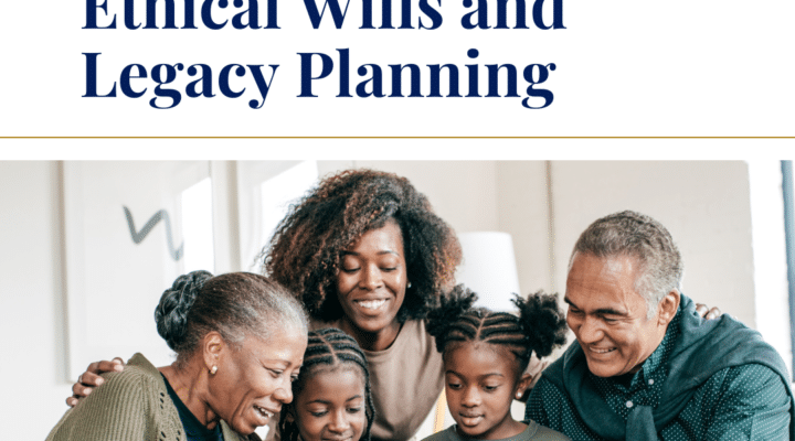 The Power of Ethical Wills and Legacy Planning