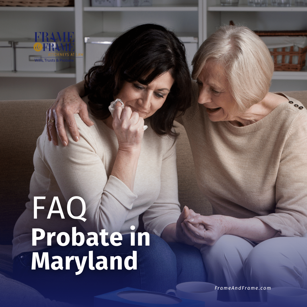 Frequently Asked Questions About Probate in Maryland